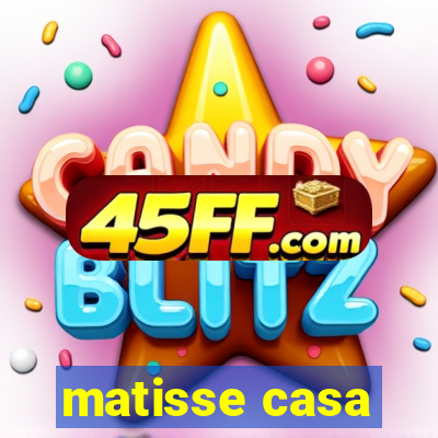 matisse casa